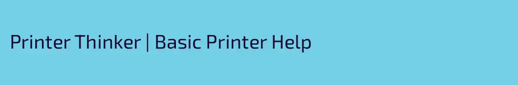 Printer Thinker | Basic Printer Help